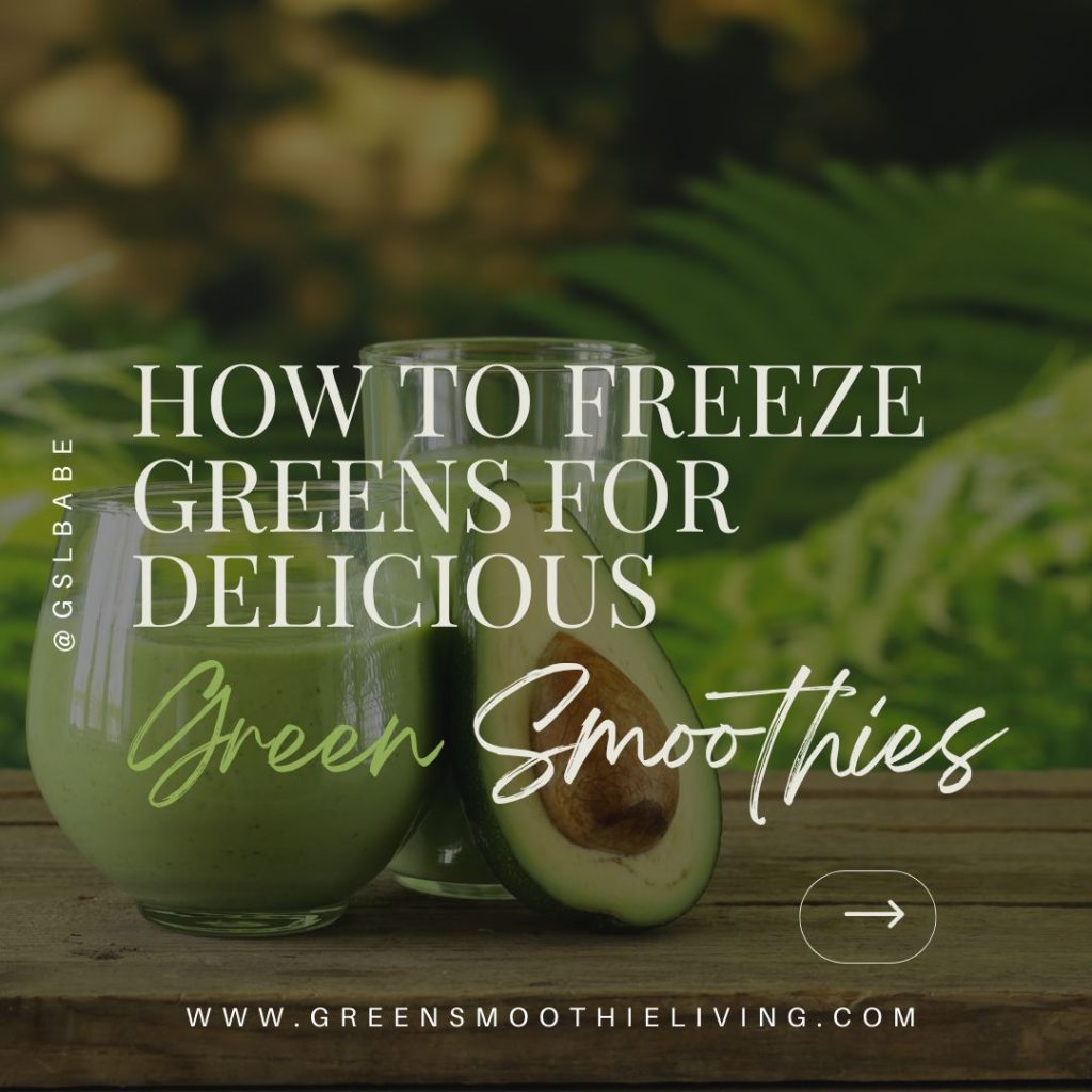 How to Freeze Greens for Delicious Green Smoothies