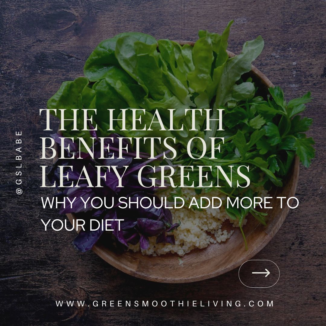 The Health Benefits of Leafy Greens